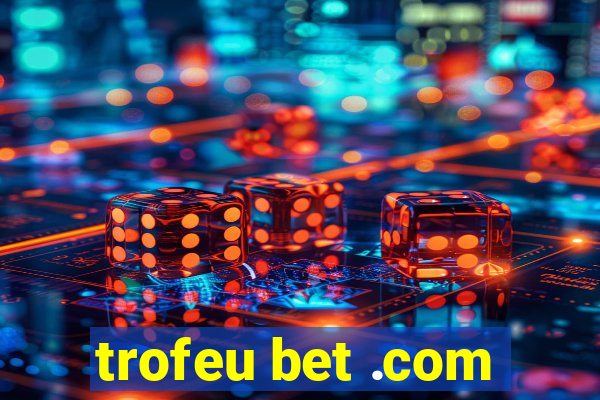 trofeu bet .com